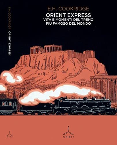 Orient Express. Vita e momenti del treno più famoso del mondo
